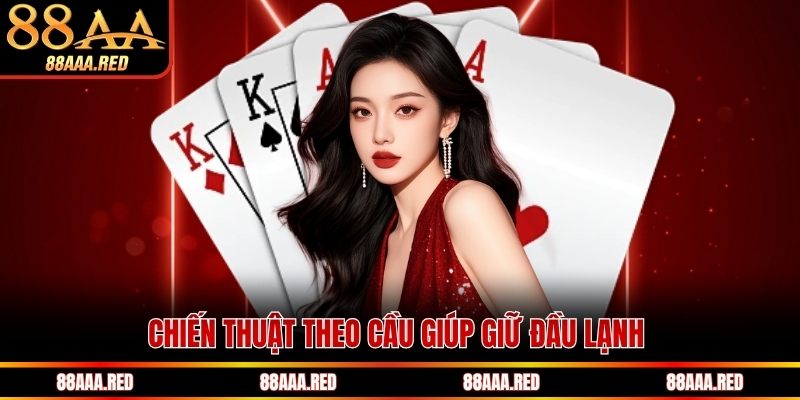 Chiến thuật theo cầu giúp giữ đầu lạnh 