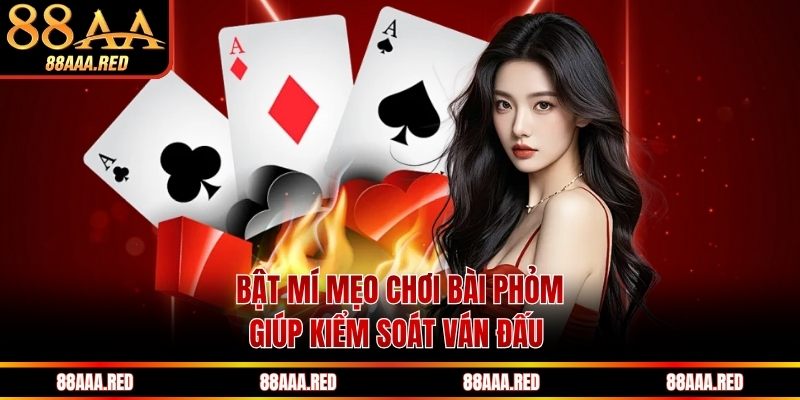 Bật mí mẹo chơi bài Phỏm giúp kiểm soát ván đấu 